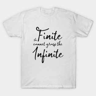 The finite cannot grasp the infinite | Aphorism T-Shirt